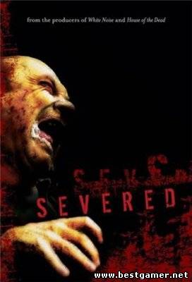 Расчлененный / Разъединенный / Severed (2005) DVDRip