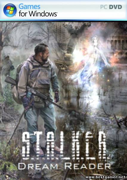 S.T.A.L.K.E.R. Dream Reader 2011, Глобальный Мод Издательство (ShtoporOk) RePack от zhigan mc