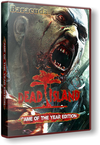 Dead Island: Game of the Year Edition [v.1.3.0] (2012/PC/RePack/Rus)by_Baracuda