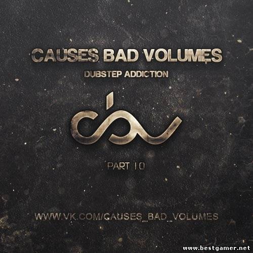 VA - Causes Bad Volumes [Dubstep Addiction] Part 10 (2012) MP3