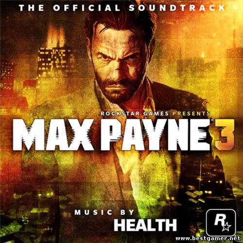 Max Payne 3 The Official Soundtrack (by HEALTH) 2012 / MP3 / 320 kbps / Score
