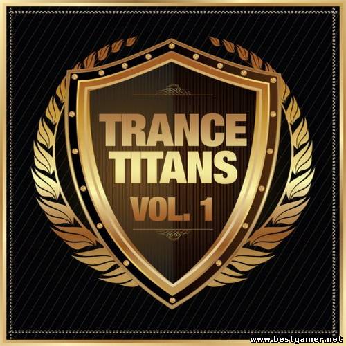 VA - Trance Titans Vol. 1 2013 / MP3 / 320 kbps / Trance, Progressive Trance, Vocal Trance