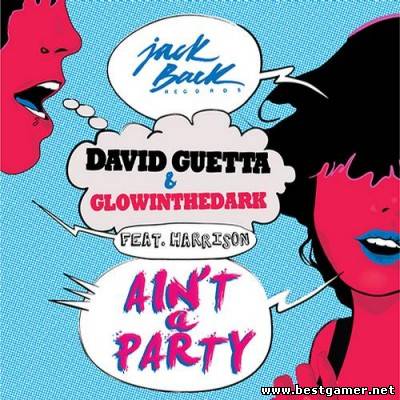 (Progressive House) David Guetta & Glowinthedark - Ain&#39;t A Party - 2013( MP3, 320 kbps)