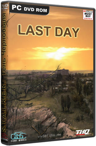 S.T.A.L.K.E.R.: Тень Чернобыля - Last Day / / Последний день [2013, Мод]