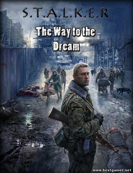 S.T.A.L.K.E.R.: Путь к мечте / Way to the Dream [2011 / Русский]