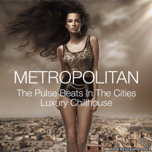 VA - Metropolitan - The Pulse Beats in the Cities Luxury Chillhouse