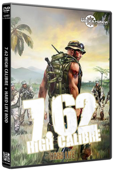 7.62:High Calibre + Hard Life Mod (RUS) [RePack] от R.G. Механики