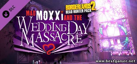 Borderlands 2 (v1.8.0 update patch)Headhunter 4 Wedding Day Massacre DLC (Eng)