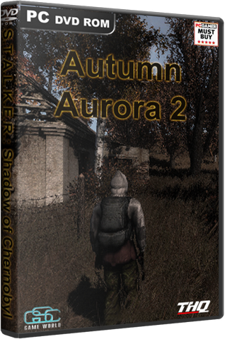 S.T.A.L.K.E.R.: Тень Чернобыля - Autumn Aurora (2007-2013) PC