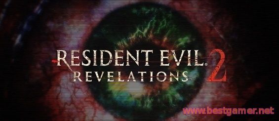 даты выхода эпизодов Resident Evil Revelations 2; представлен новый трейлер