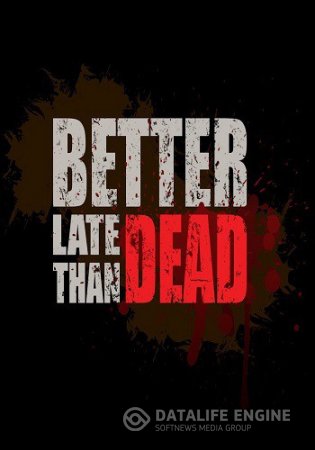 Better Late Than DEAD (2015) [RUS]