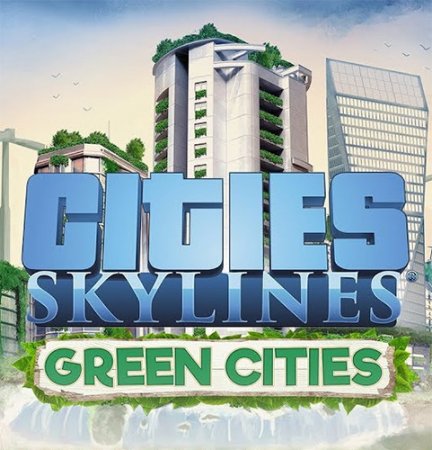 Cities: Skylines - Deluxe Edition [v 1.9.3-f1 + DLC's] (2015) PC | RePack от xatab