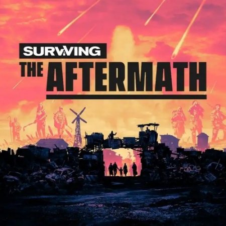 Surviving the Aftermath [ v 1.6.0.6238 | Early Access] (2019) PC | Repack от xatab